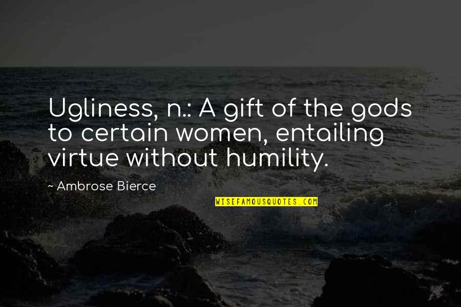 Titterington View Quotes By Ambrose Bierce: Ugliness, n.: A gift of the gods to Titterington View Quotes By Ambrose Bierce: Ugliness, n.: A gift of the gods to
