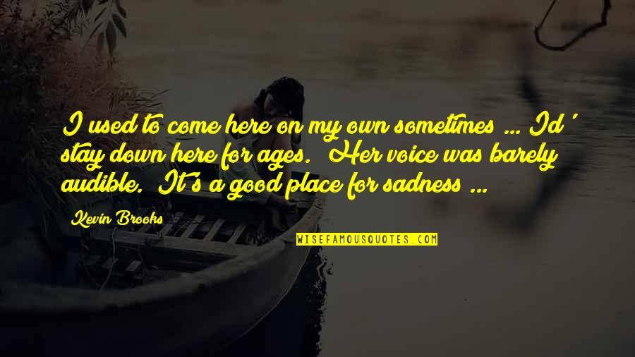 Titters Quotes By Kevin Brooks: I used to come here on my own Titters Quotes By Kevin Brooks: I used to come here on my own