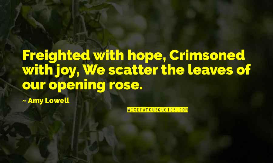Titters Spanish Quotes By Amy Lowell: Freighted with hope, Crimsoned with joy, We scatter