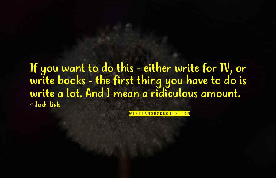 Tittle Construction Quotes By Josh Lieb: If you want to do this - either Tittle Construction Quotes By Josh Lieb: If you want to do this - either