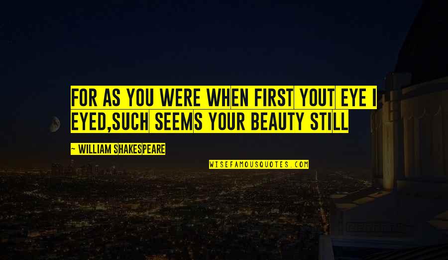 Tittle Construction Quotes By William Shakespeare: For as you were when first yout eye Tittle Construction Quotes By William Shakespeare: For as you were when first yout eye
