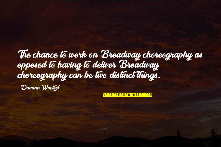 Tittle Light Quotes By Damian Woetzel: The chance to work on Broadway choreography as