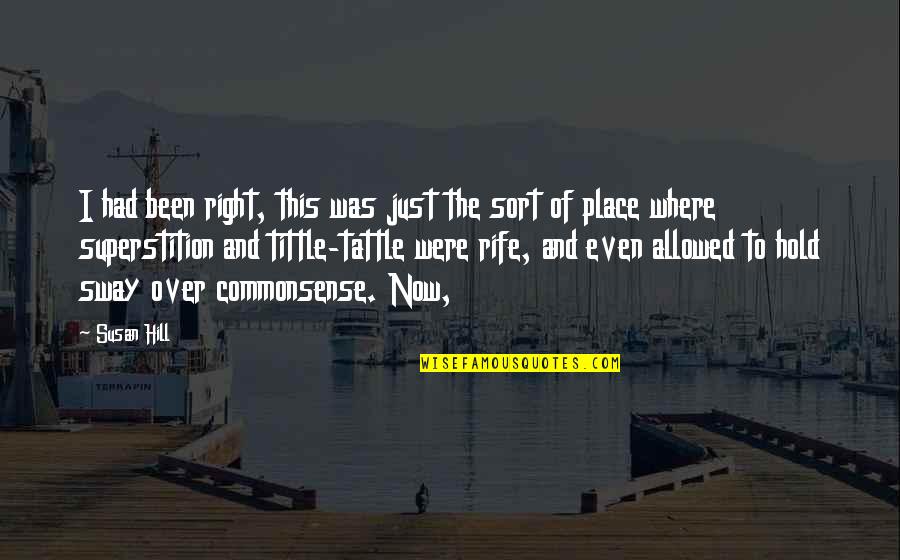 Tittle Quotes By Susan Hill: I had been right, this was just the Tittle Quotes By Susan Hill: I had been right, this was just the