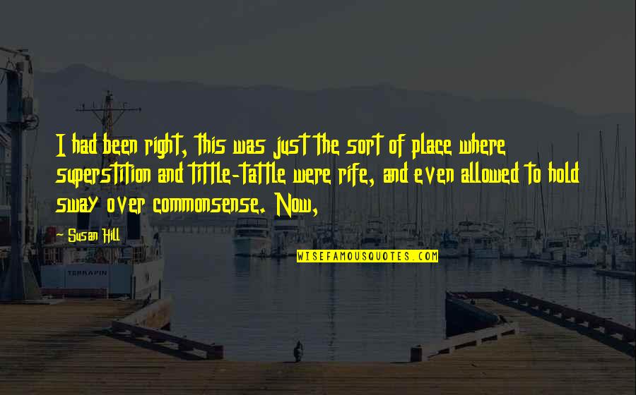 Tittle Tattle Quotes By Susan Hill: I had been right, this was just the Tittle Tattle Quotes By Susan Hill: I had been right, this was just the