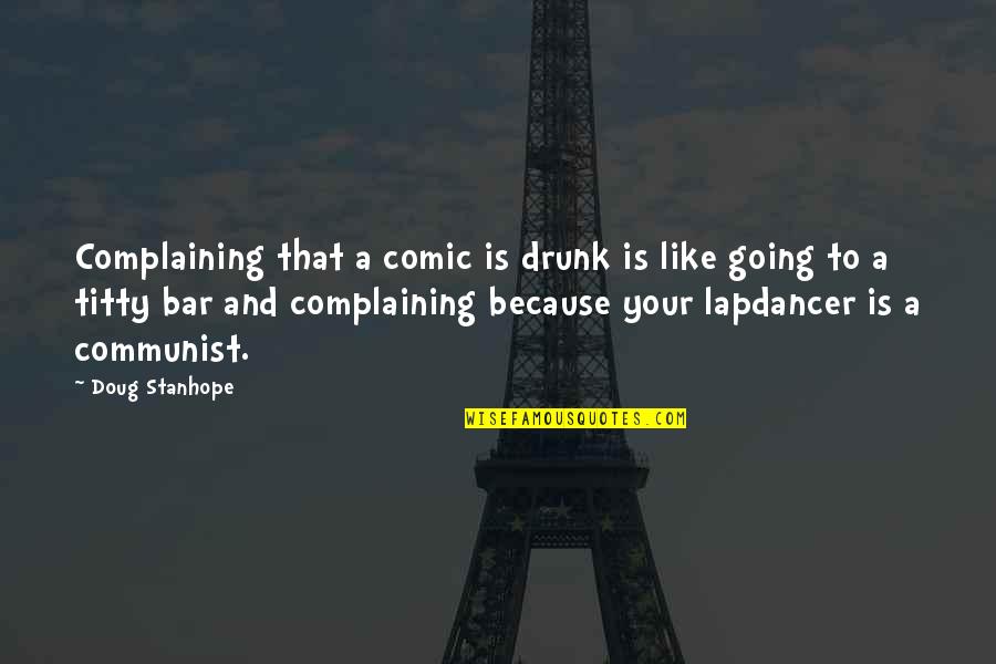 Titty Quotes By Doug Stanhope: Complaining that a comic is drunk is like