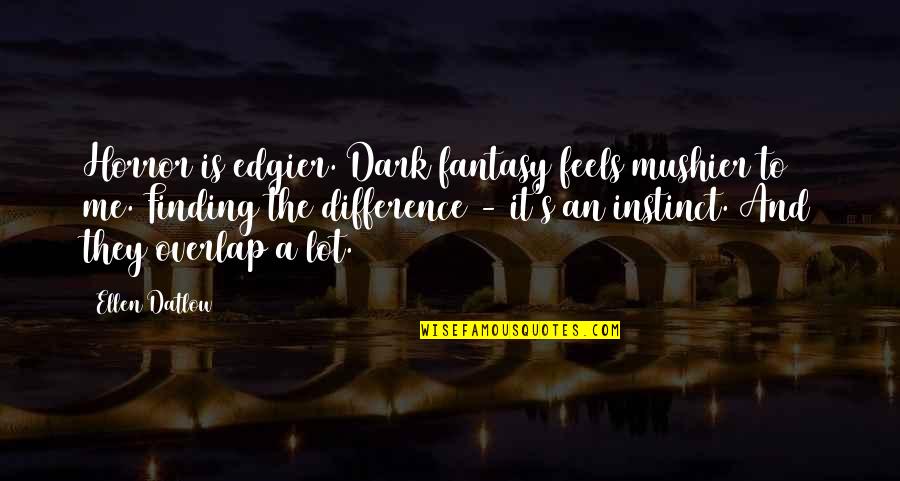 Tituba Important Quotes By Ellen Datlow: Horror is edgier. Dark fantasy feels mushier to Tituba Important Quotes By Ellen Datlow: Horror is edgier. Dark fantasy feels mushier to