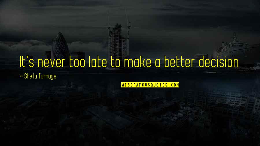 Titubeante Quotes By Sheila Turnage: It's never too late to make a better