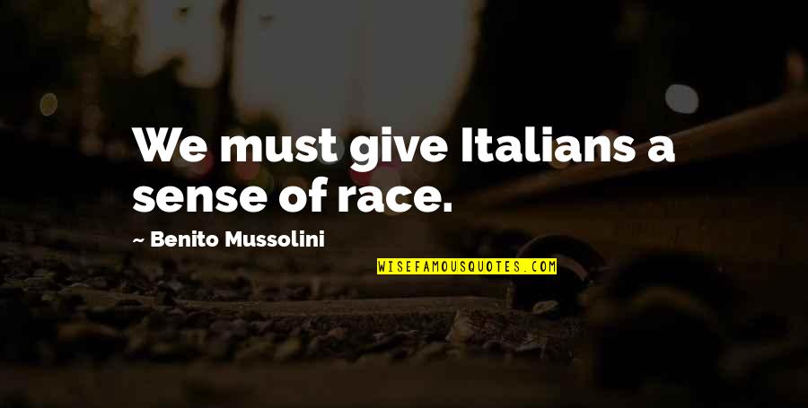 Titubear Oracion Quotes By Benito Mussolini: We must give Italians a sense of race.