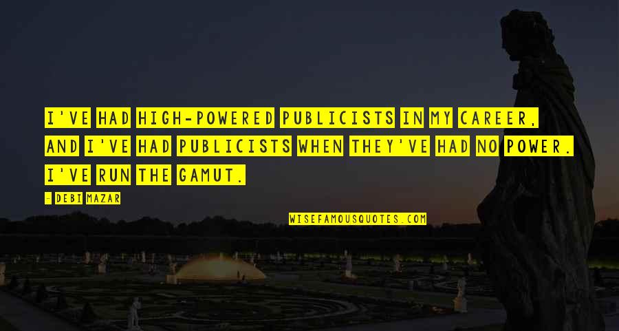 Titulary Quotes By Debi Mazar: I've had high-powered publicists in my career, and Titulary Quotes By Debi Mazar: I've had high-powered publicists in my career, and