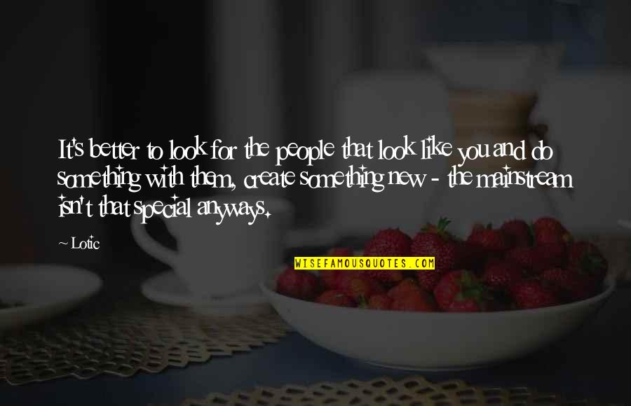 Titulus Jesus Quotes By Lotic: It's better to look for the people that
