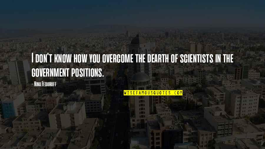 Tituly Anglicky Quotes By Nina Fedoroff: I don't know how you overcome the dearth