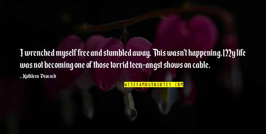 Titus Kimmy Schmidt Quotes By Kathleen Peacock: I wrenched myself free and stumbled away. This Titus Kimmy Schmidt Quotes By Kathleen Peacock: I wrenched myself free and stumbled away. This