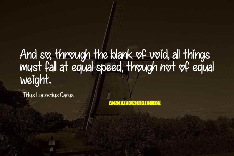 Titus Lucretius Carus Quotes By Titus Lucretius Carus: And so, through the blank of void, all