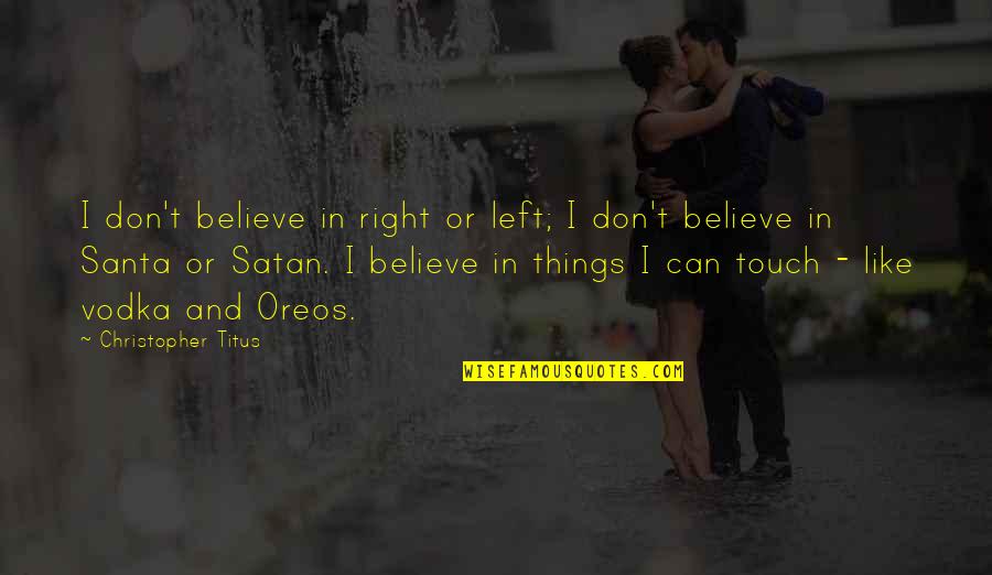 Titus's Quotes By Christopher Titus: I don't believe in right or left; I