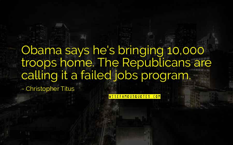 Titus's Quotes By Christopher Titus: Obama says he's bringing 10,000 troops home. The