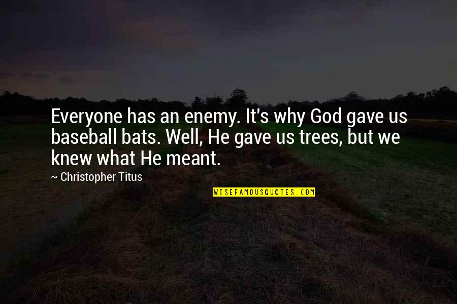 Titus's Quotes By Christopher Titus: Everyone has an enemy. It's why God gave