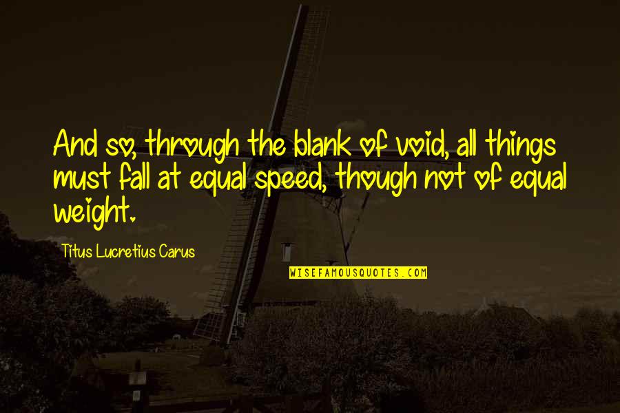 Titus's Quotes By Titus Lucretius Carus: And so, through the blank of void, all