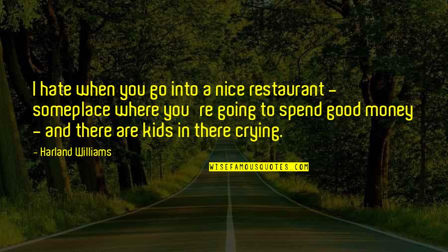 Titzer Funeral Home Quotes By Harland Williams: I hate when you go into a nice Titzer Funeral Home Quotes By Harland Williams: I hate when you go into a nice