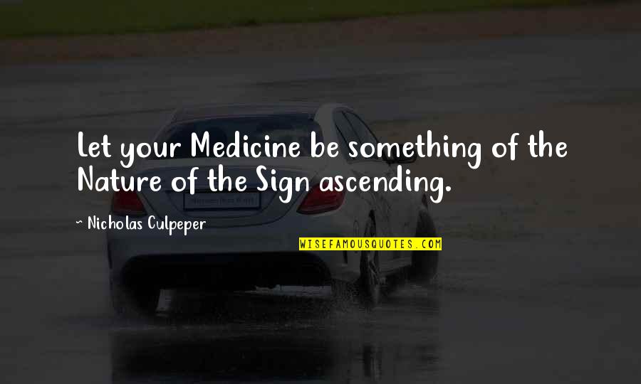 Titzer Funeral Home Quotes By Nicholas Culpeper: Let your Medicine be something of the Nature Titzer Funeral Home Quotes By Nicholas Culpeper: Let your Medicine be something of the Nature