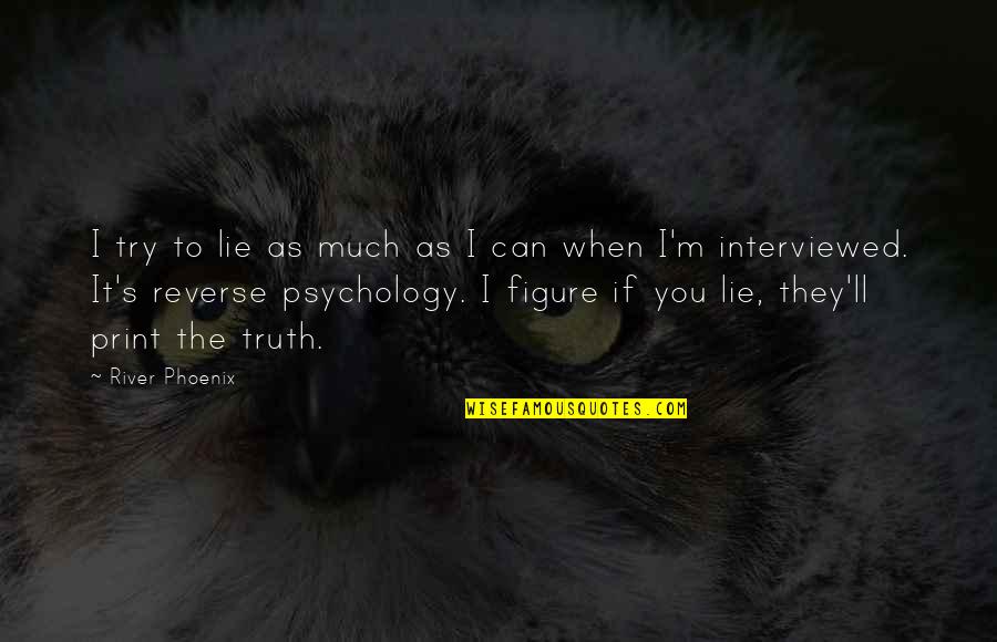 Titzer Funeral Home Quotes By River Phoenix: I try to lie as much as I