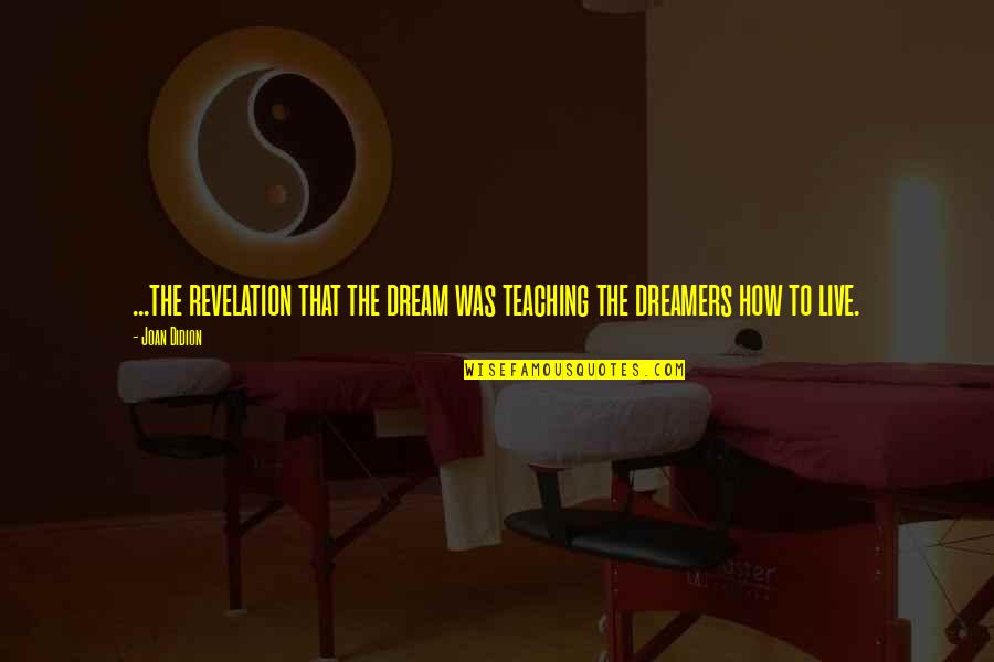 Titzillarex Quotes By Joan Didion: ...the revelation that the dream was teaching the