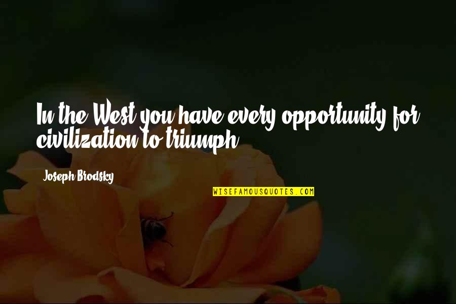 Tiuri The Letter Quotes By Joseph Brodsky: In the West you have every opportunity for Tiuri The Letter Quotes By Joseph Brodsky: In the West you have every opportunity for