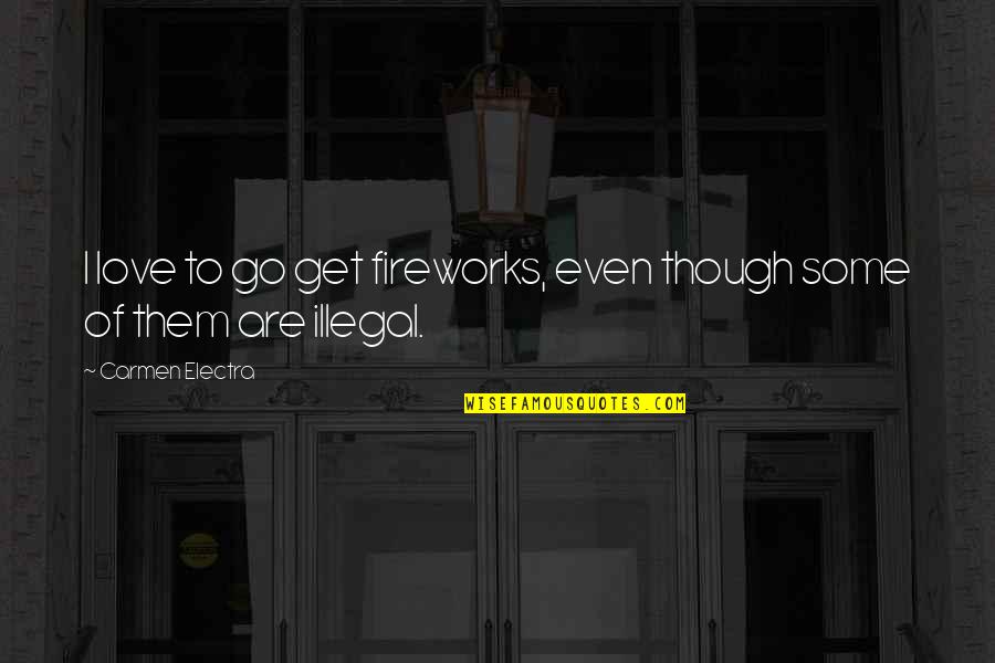 Tiuria Quotes By Carmen Electra: I love to go get fireworks, even though Tiuria Quotes By Carmen Electra: I love to go get fireworks, even though