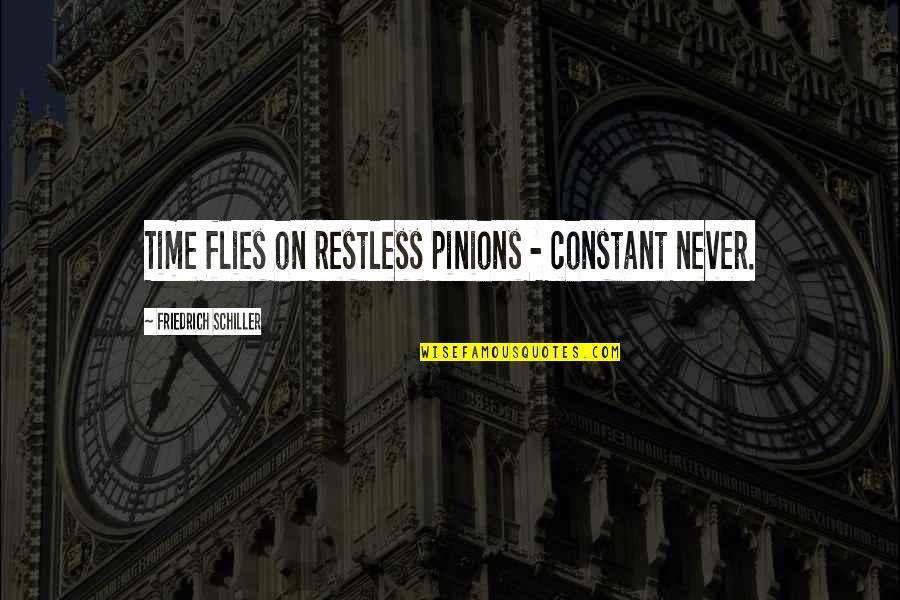 Tiva Nation Quotes By Friedrich Schiller: Time flies on restless pinions - constant never.