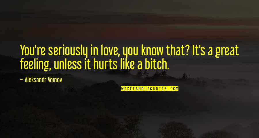 Tives Quotes By Aleksandr Voinov: You're seriously in love, you know that? It's Tives Quotes By Aleksandr Voinov: You're seriously in love, you know that? It's