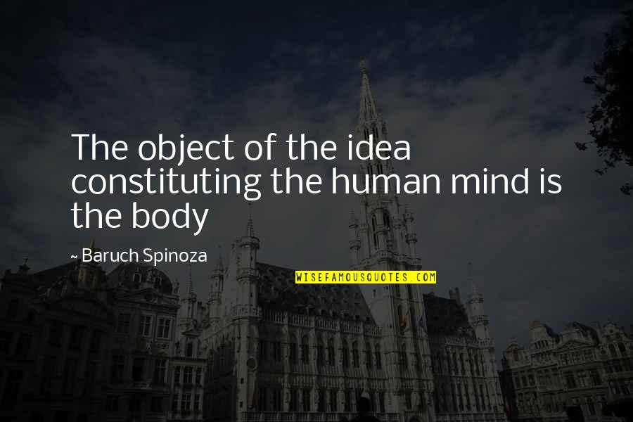 Tives Quotes By Baruch Spinoza: The object of the idea constituting the human Tives Quotes By Baruch Spinoza: The object of the idea constituting the human