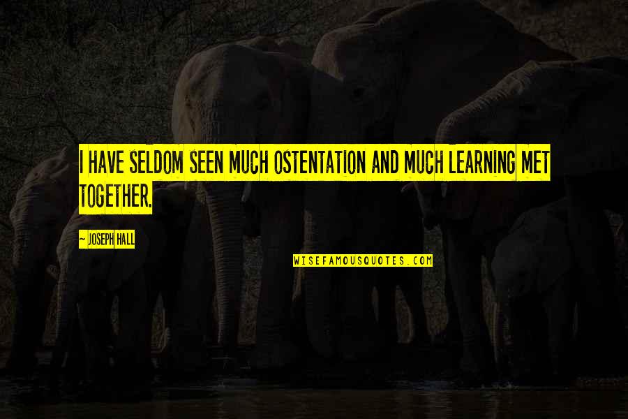 Tivity Quotes By Joseph Hall: I have seldom seen much ostentation and much