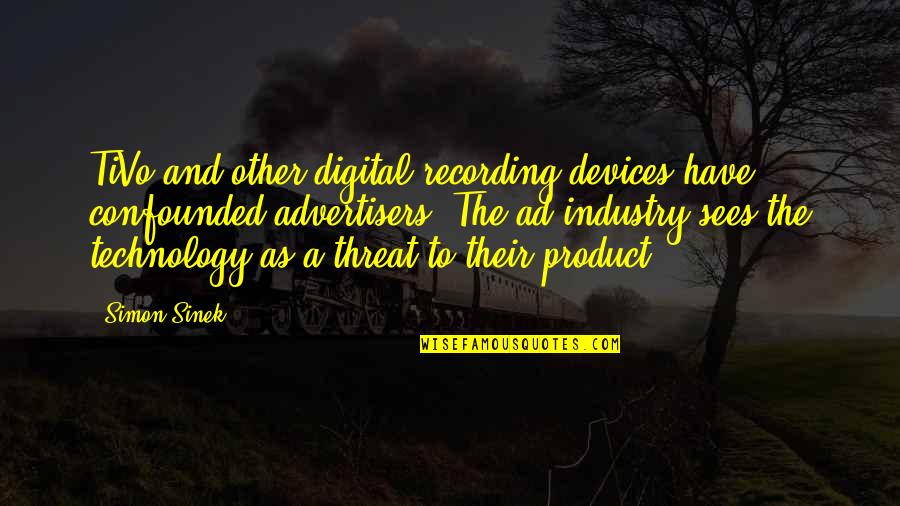 Tivo D Quotes By Simon Sinek: TiVo and other digital recording devices have confounded Tivo D Quotes By Simon Sinek: TiVo and other digital recording devices have confounded