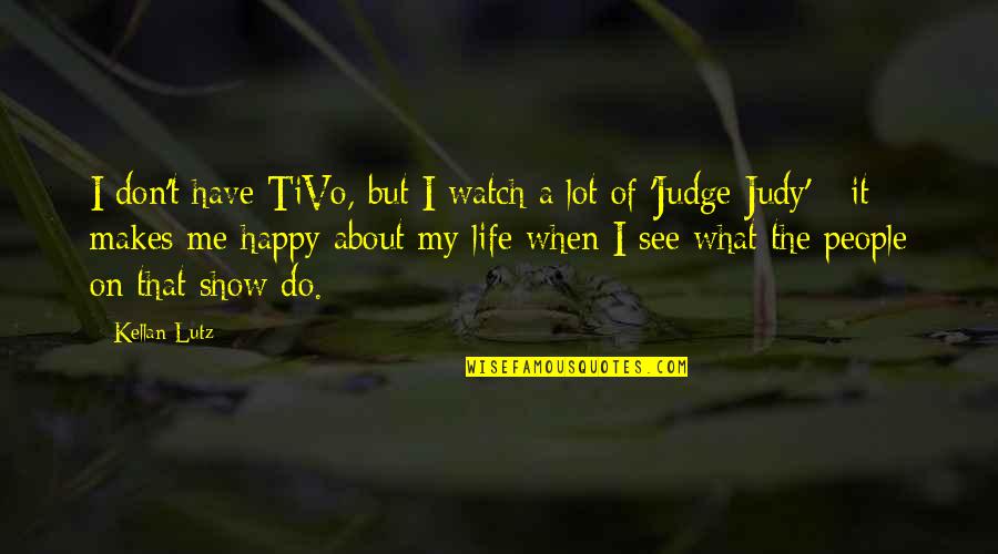 Tivo Quotes By Kellan Lutz: I don't have TiVo, but I watch a