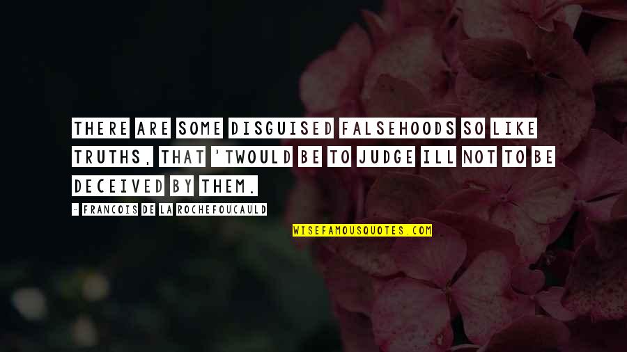 Tivoed Quotes By Francois De La Rochefoucauld: There are some disguised falsehoods so like truths, Tivoed Quotes By Francois De La Rochefoucauld: There are some disguised falsehoods so like truths,