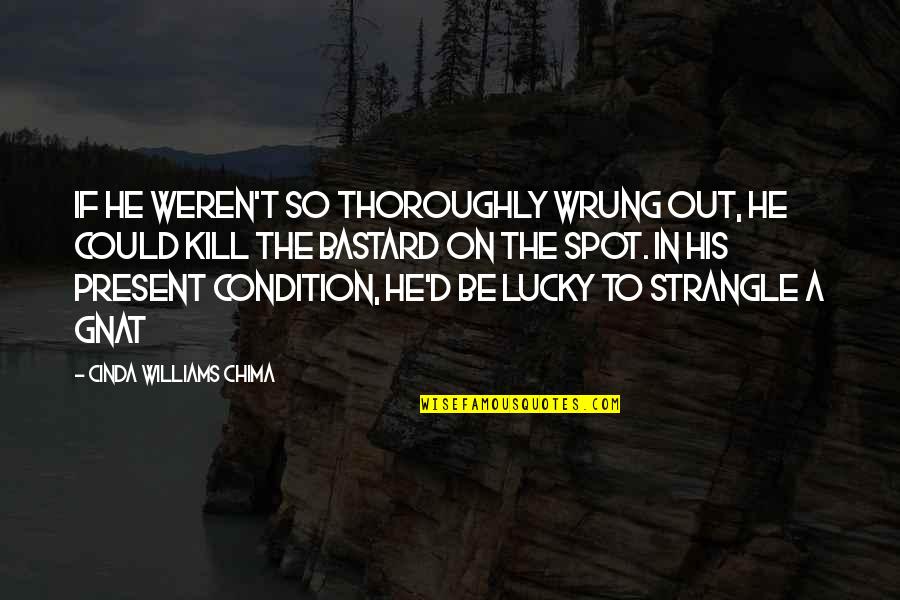 Tiwala Lang Quotes By Cinda Williams Chima: If he weren't so thoroughly wrung out, he Tiwala Lang Quotes By Cinda Williams Chima: If he weren't so thoroughly wrung out, he