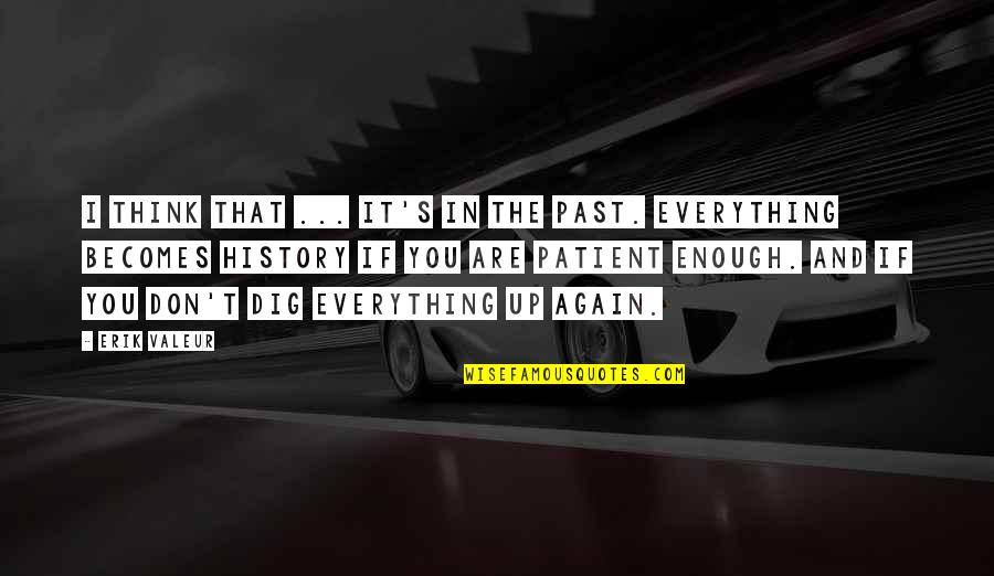 Tiwala Lng Quotes By Erik Valeur: I think that ... it's in the past.