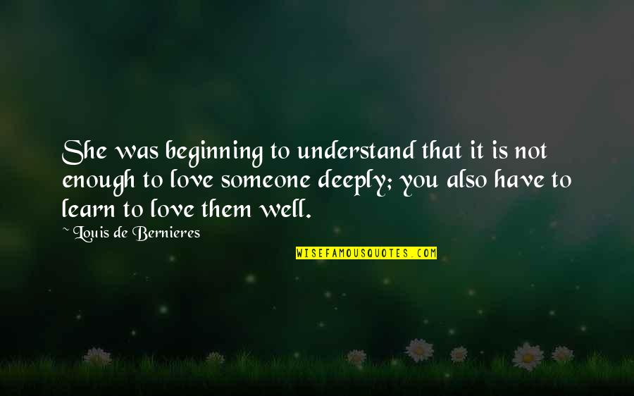 Tiwala Sa Kaibigan Quotes By Louis De Bernieres: She was beginning to understand that it is