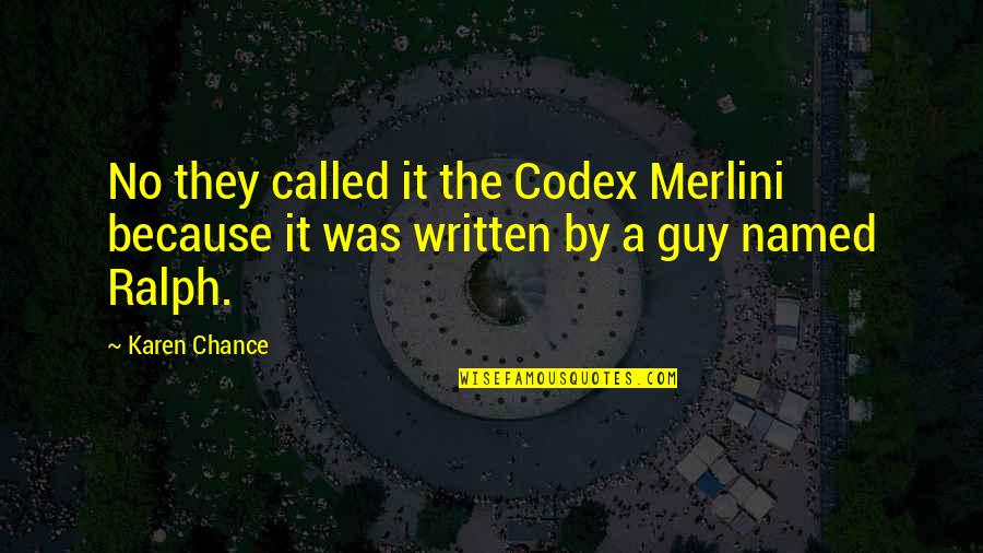 Tiwalang Nasira Quotes By Karen Chance: No they called it the Codex Merlini because