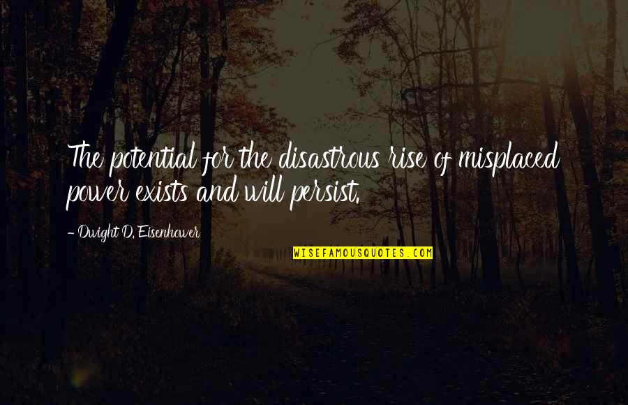 Tiwari Academy Quotes By Dwight D. Eisenhower: The potential for the disastrous rise of misplaced