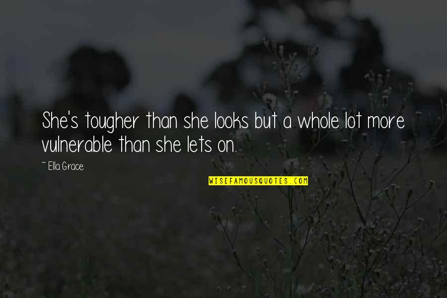 Tiwi Island Quotes By Ella Grace: She's tougher than she looks but a whole