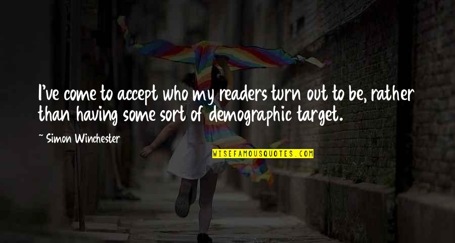 Tiw's Quotes By Simon Winchester: I've come to accept who my readers turn