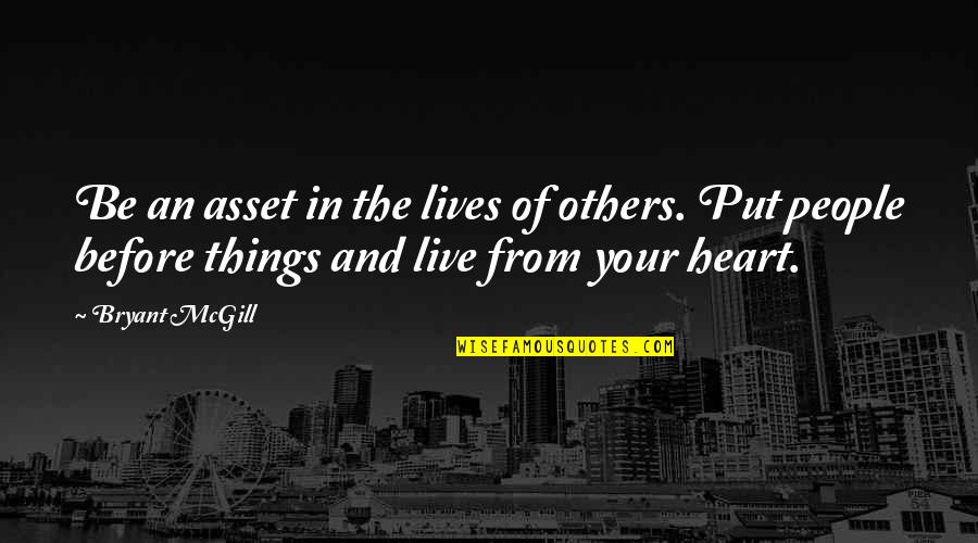 Tixier Equation Quotes By Bryant McGill: Be an asset in the lives of others.