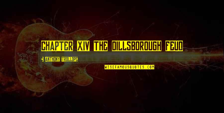 Tiyanaks Quotes By Anthony Trollope: CHAPTER XIV THE DILLSBOROUGH FEUD Tiyanaks Quotes By Anthony Trollope: CHAPTER XIV THE DILLSBOROUGH FEUD