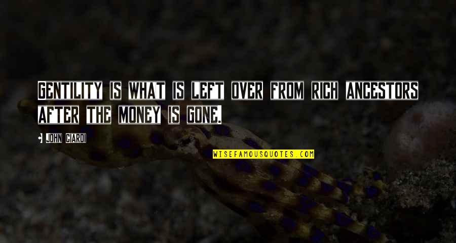 Tiyanaks Quotes By John Ciardi: Gentility is what is left over from rich