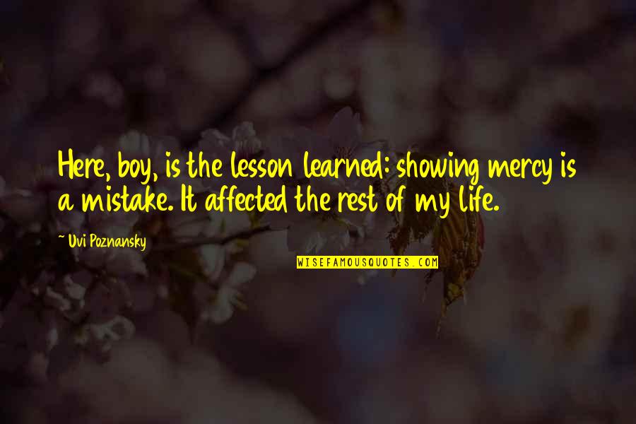 Tiyatro Simgesi Quotes By Uvi Poznansky: Here, boy, is the lesson learned: showing mercy