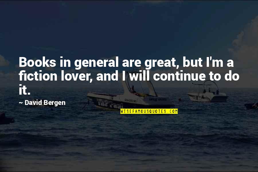 Tiyatronun Dogusu Quotes By David Bergen: Books in general are great, but I'm a