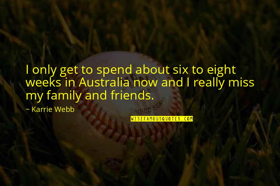 Tiyatronun Dogusu Quotes By Karrie Webb: I only get to spend about six to