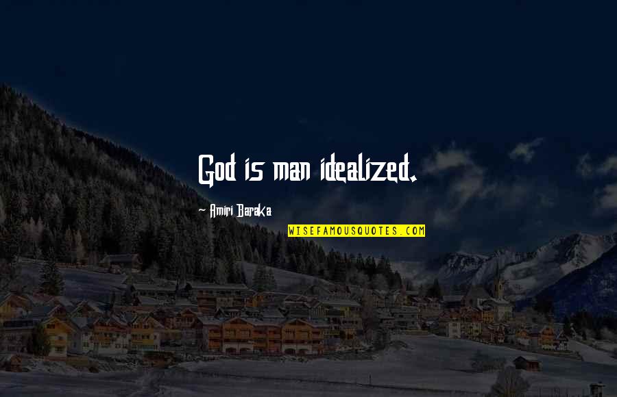 Tiz Arrior Quotes By Amiri Baraka: God is man idealized. Tiz Arrior Quotes By Amiri Baraka: God is man idealized.