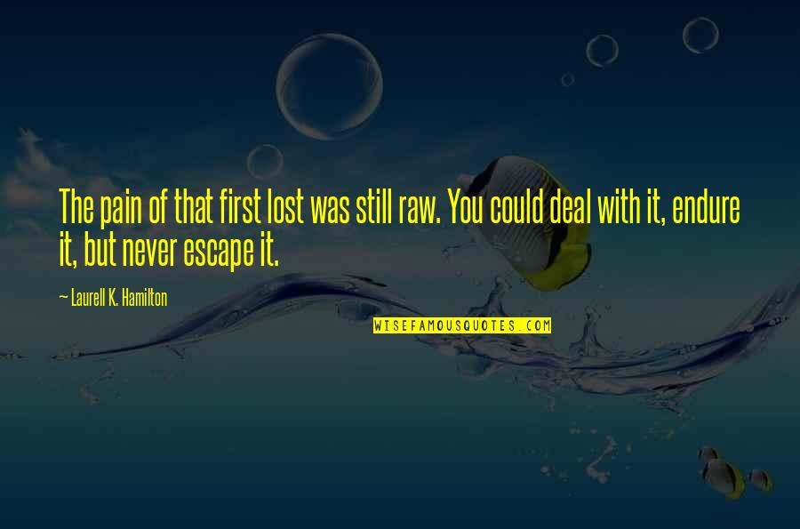 Tiz Arrior Quotes By Laurell K. Hamilton: The pain of that first lost was still Tiz Arrior Quotes By Laurell K. Hamilton: The pain of that first lost was still