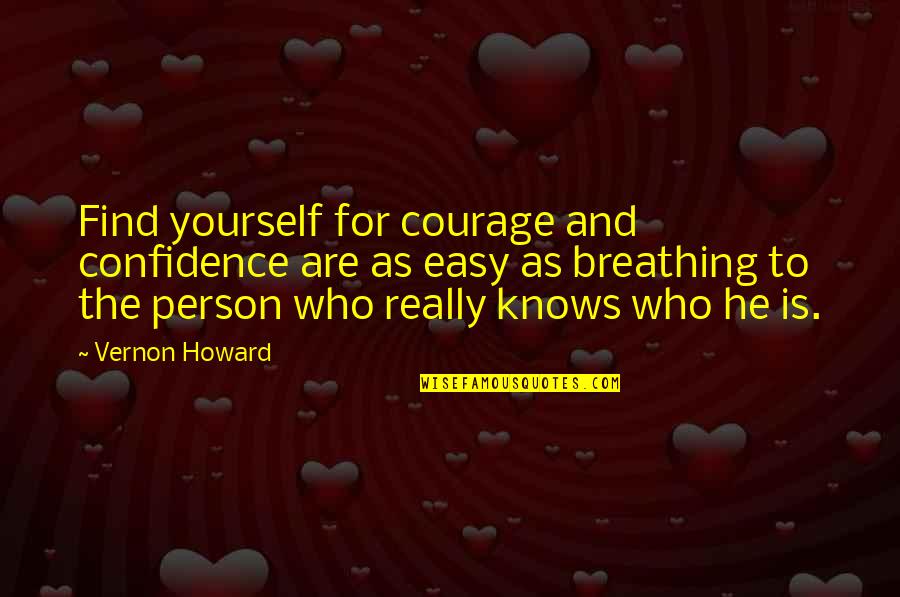Tiz Arrior Quotes By Vernon Howard: Find yourself for courage and confidence are as Tiz Arrior Quotes By Vernon Howard: Find yourself for courage and confidence are as